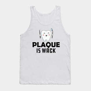 Dentist - Plaque is wack Tank Top